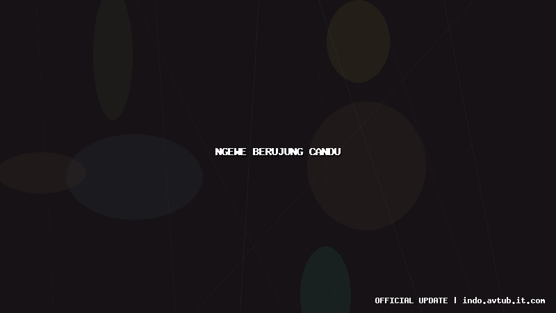 ngewe berujung candu ngewe berujung candu
