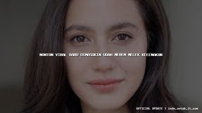 nonton viral baru dimasukin udah merem melek keeenakan