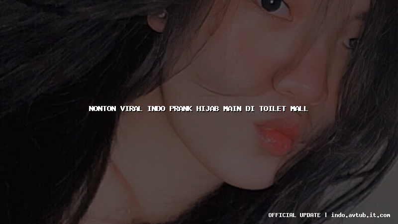 nonton viral indo prank hijab main di toilet mall nonton viral indo prank hijab main di toilet mall