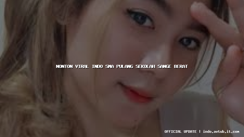 nonton viral indo sma pulang sekolah sange berat