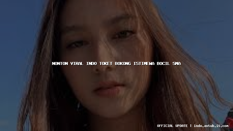 nonton viral indo toket bokong istimewa bocil sma