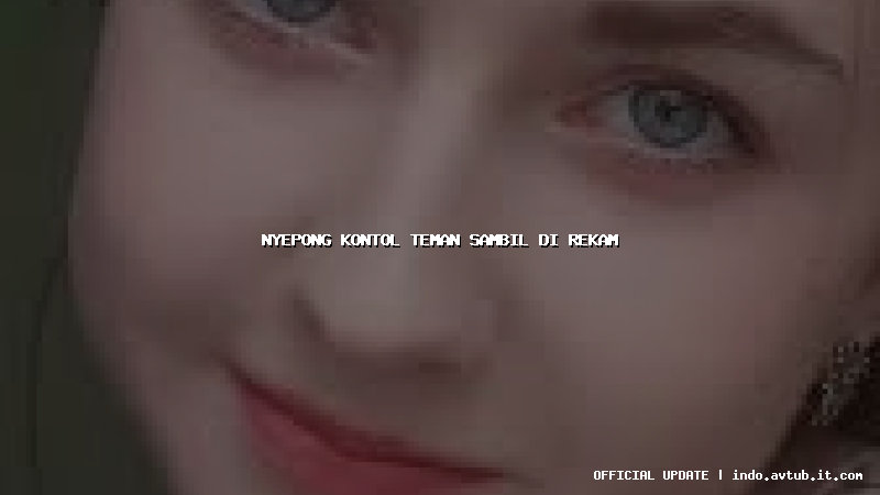 nyepong kontol teman sambil di rekam