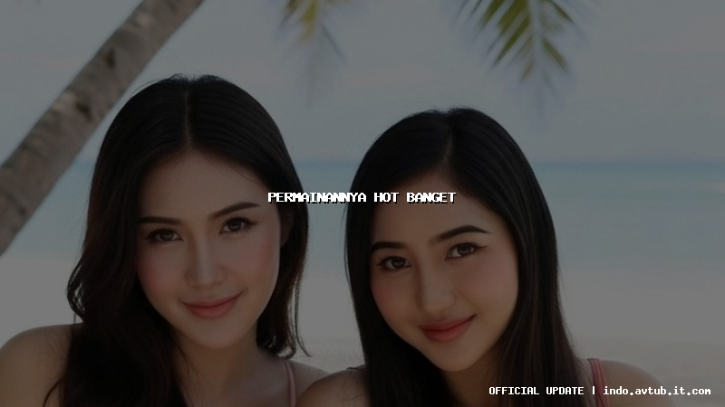 permainannya hot banget