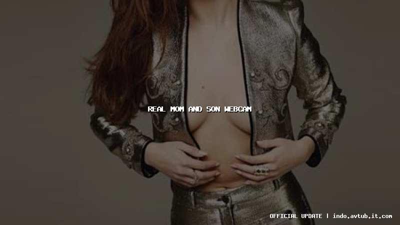 real mom and son webcam real mom and son webcam