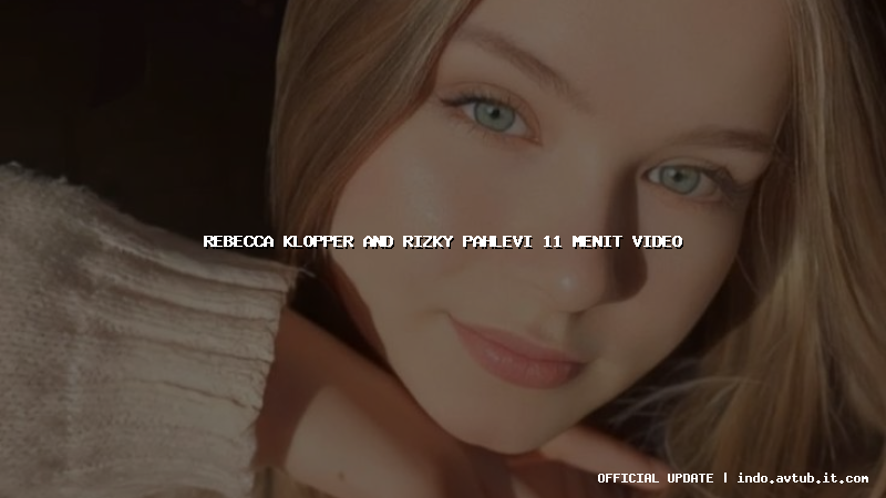 rebecca klopper and rizky pahlevi 11 menit video