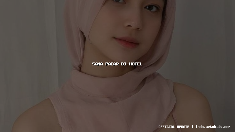 sama pacar di hotel