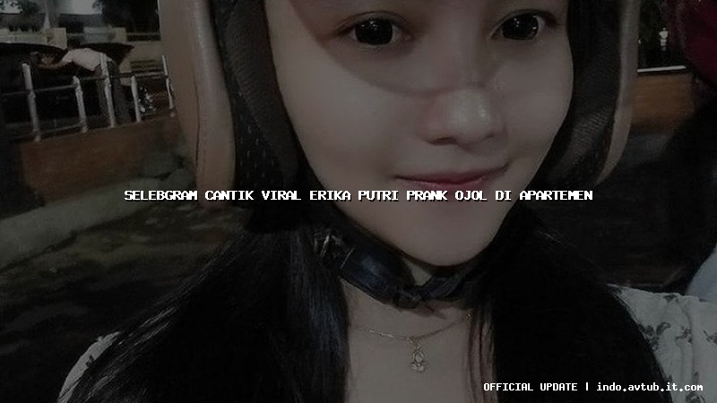 selebgram cantik viral erika putri prank ojol di apartemen