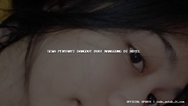 sewa penyanyi dangdut buat manggung di hotel sewa penyanyi dangdut buat manggung di hotel