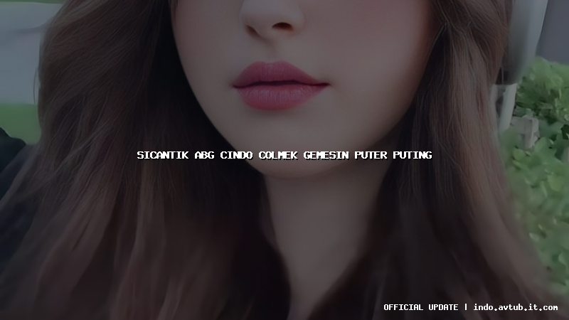 sicantik abg cindo colmek gemesin puter puting sicantik abg cindo colmek gemesin puter puting