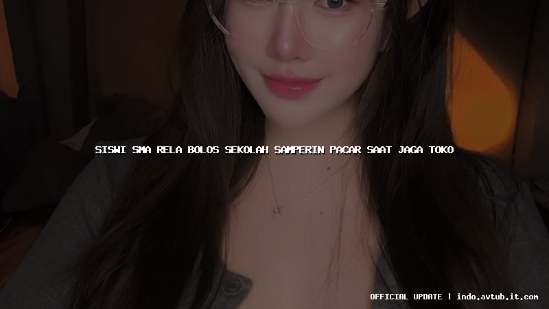 siswi sma rela bolos sekolah samperin pacar saat jaga toko