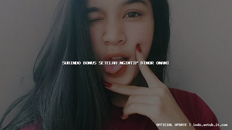 subindo bonus setelah ngintip binor onani