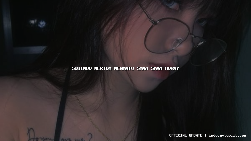 subindo mertua menantu sama sama horny