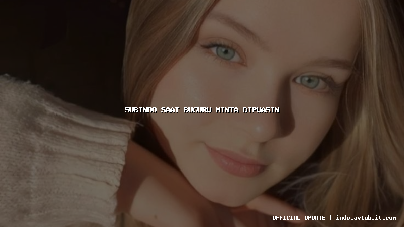 subindo saat buguru minta dipuasin