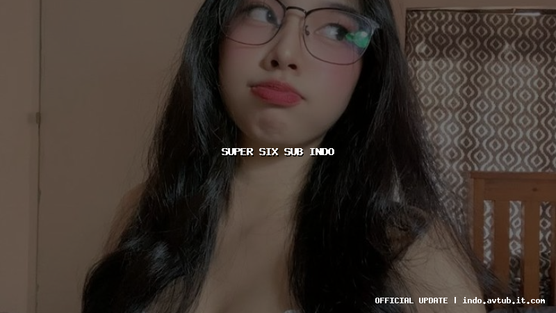 super six sub indo