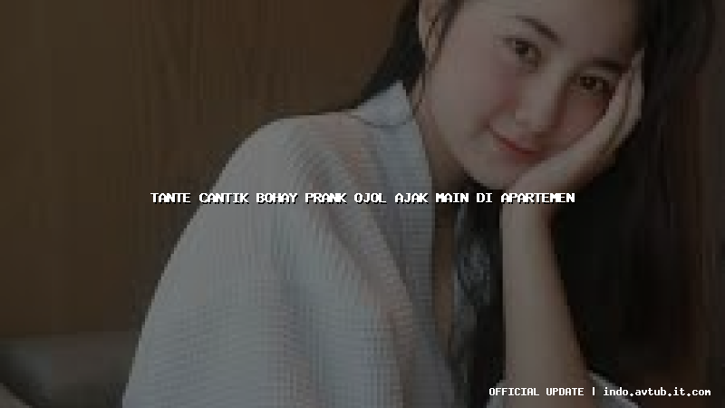 tante cantik bohay prank ojol ajak main di apartemen