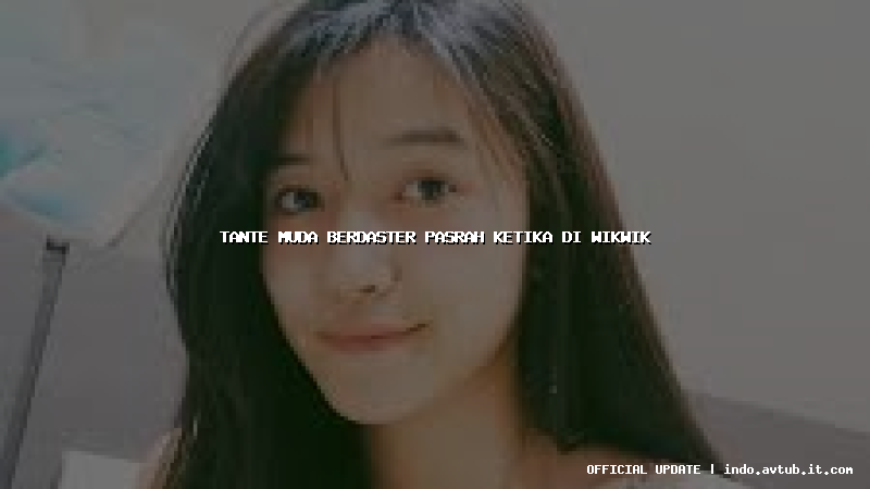 tante muda berdaster pasrah ketika di wikwik