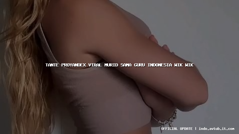 tante proyandex viral murid sama guru indonesia wik wik tante proyandex viral murid sama guru indonesia wik wik