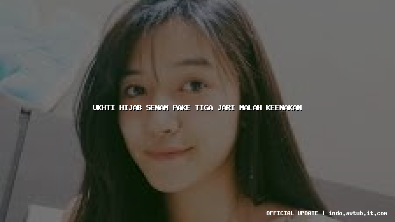 ukhti hijab senam pake tiga jari malah keenakan ukhti hijab senam pake tiga jari malah keenakan