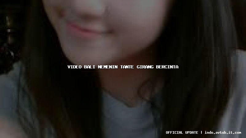 video bali nemenin tante girang bercinta
