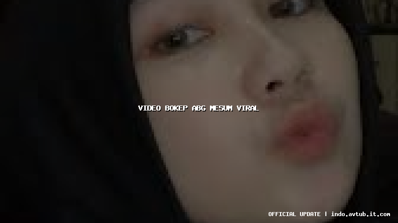 video bokep abg mesum viral