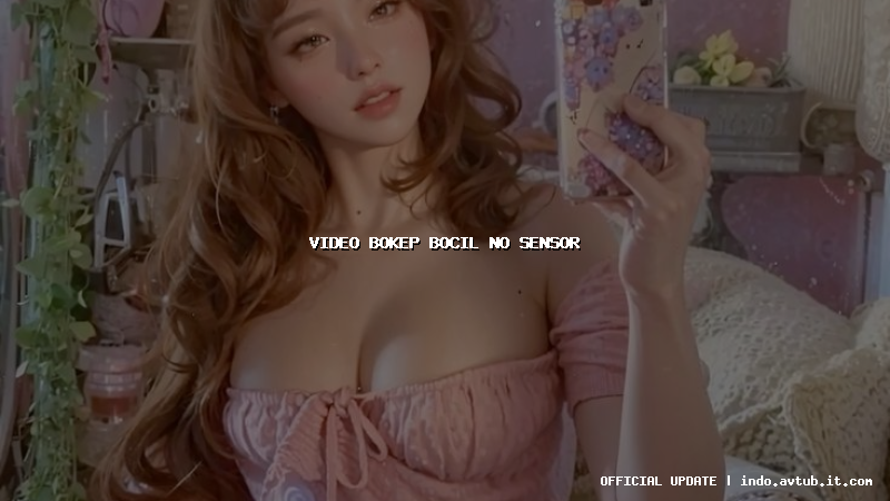 video bokep bocil no sensor