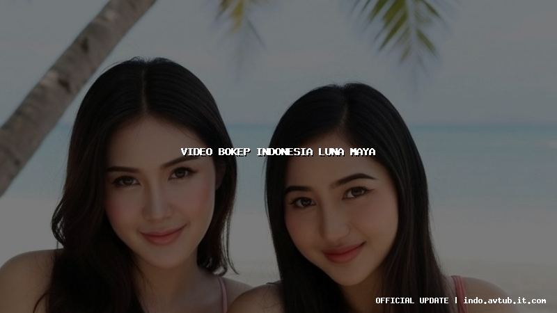video bokep indonesia luna maya video bokep indonesia luna maya
