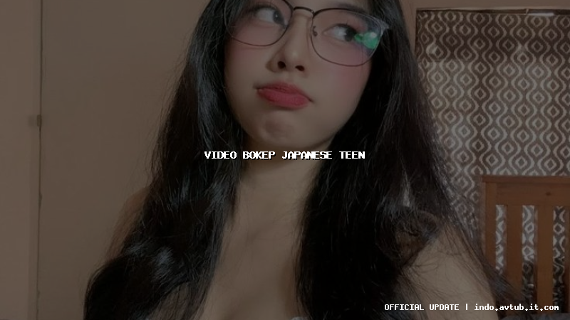 video bokep japanese teen video bokep japanese teen