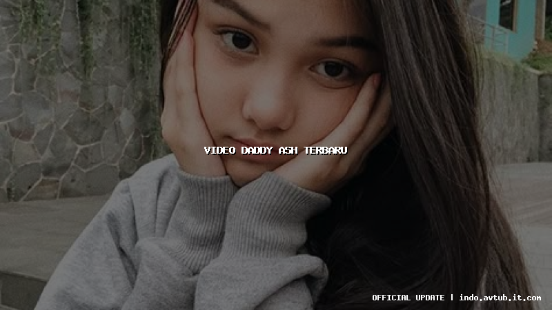 video daddy ash terbaru