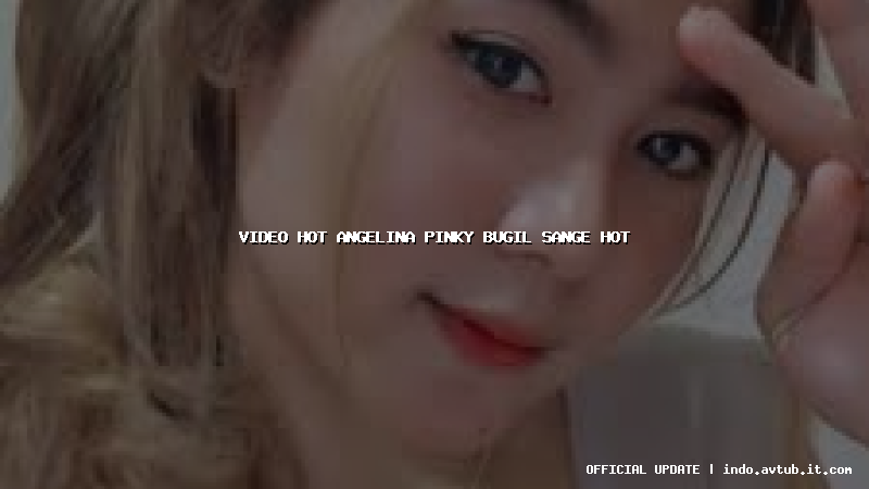 video hot angelina pinky bugil sange hot video hot angelina pinky bugil sange hot