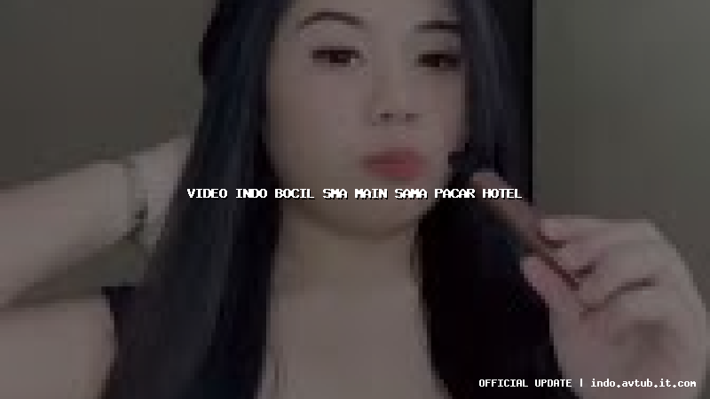 video indo bocil sma main sama pacar hotel