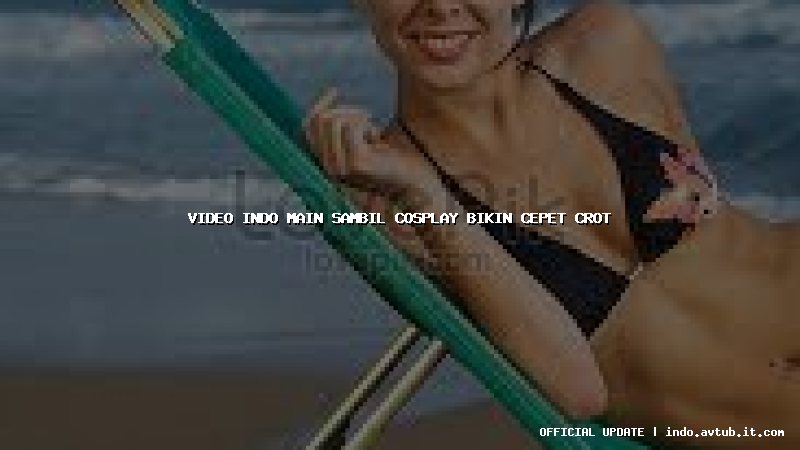 video indo main sambil cosplay bikin cepet crot