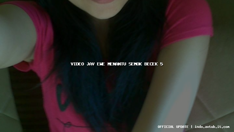 video jav ewe menantu semok becek 5