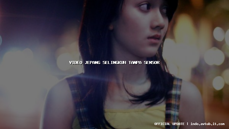 video jepang selingkuh tanpa sensor