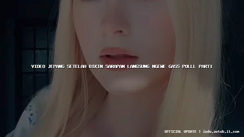 video jepang setelah bikin sarapan langsung ngewe gass polll part1