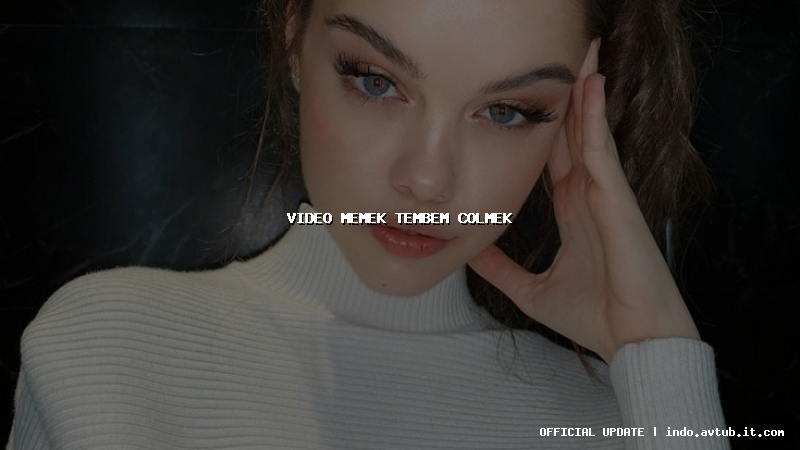 video memek tembem colmek
