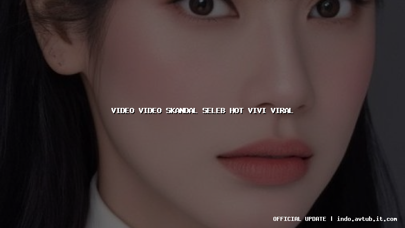 video video skandal seleb hot vivi viral