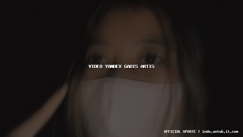 video yandex gadis artis