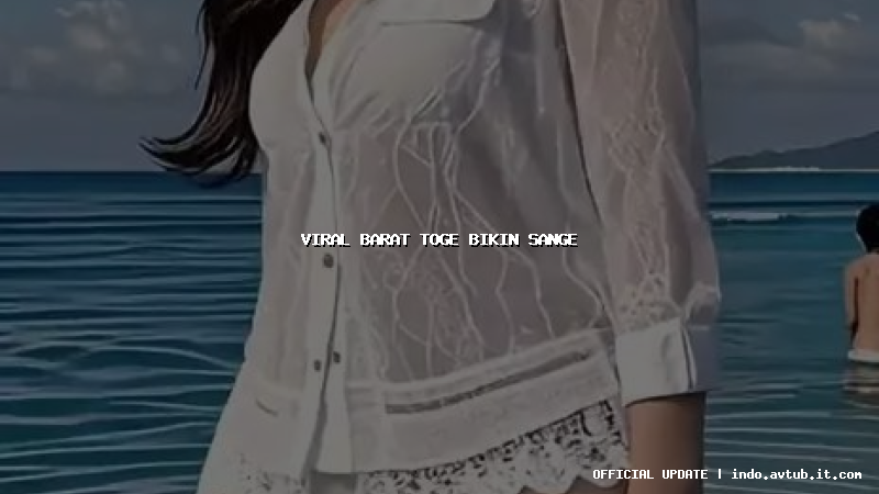 viral barat toge bikin sange