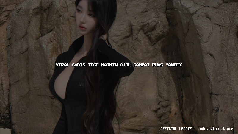 viral gadis toge mainin ojol sampai puas yandex
