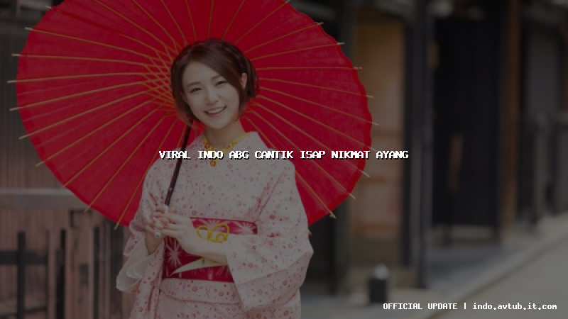 viral indo abg cantik isap nikmat ayang