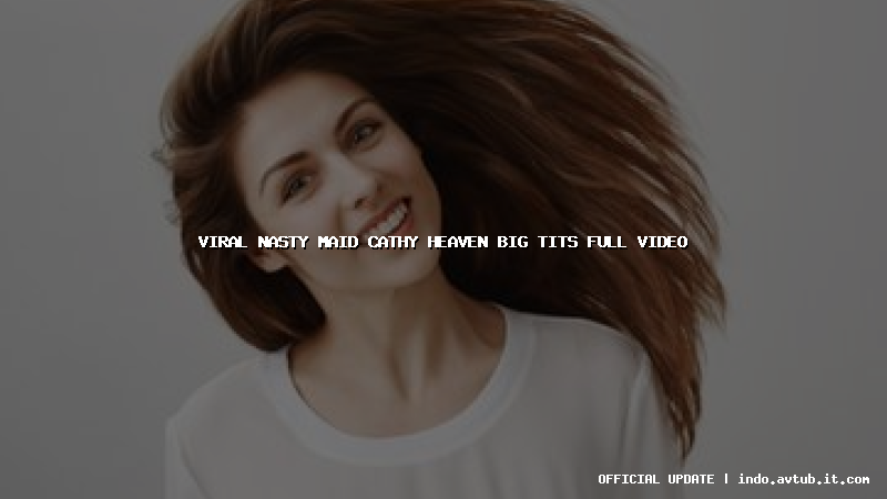 viral nasty maid cathy heaven big tits full video