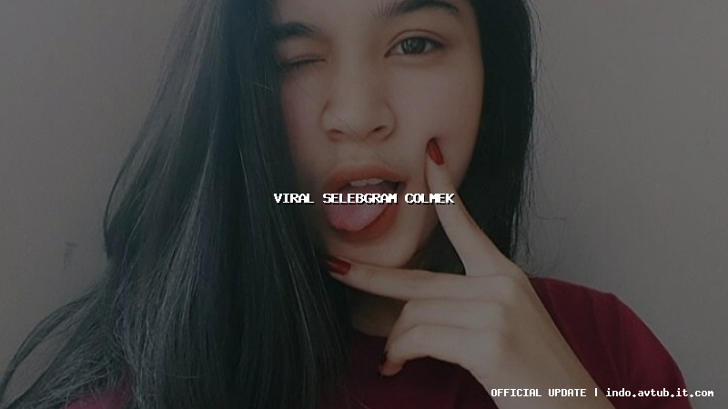 viral selebgram colmek