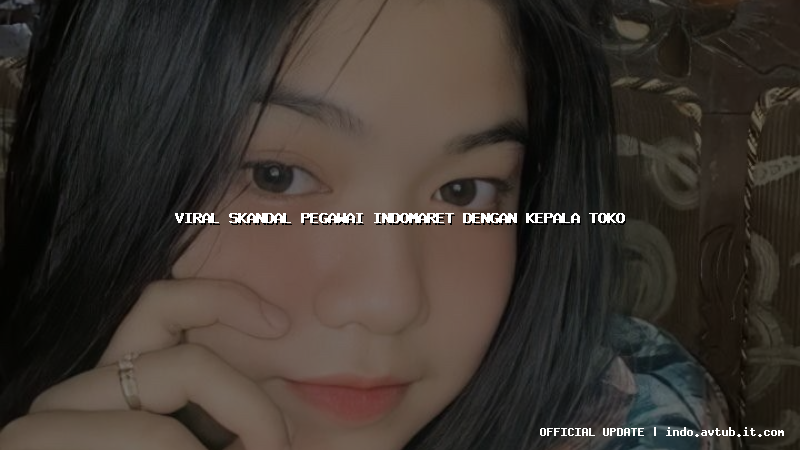 viral skandal pegawai indomaret dengan kepala toko