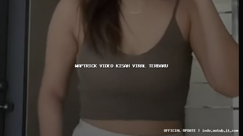 waptrick video kisah viral terbaru