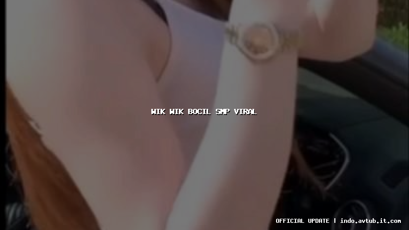 wik wik bocil smp viral wik wik bocil smp viral