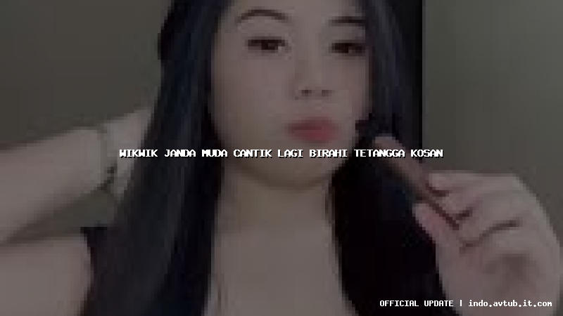 wikwik janda muda cantik lagi birahi tetangga kosan