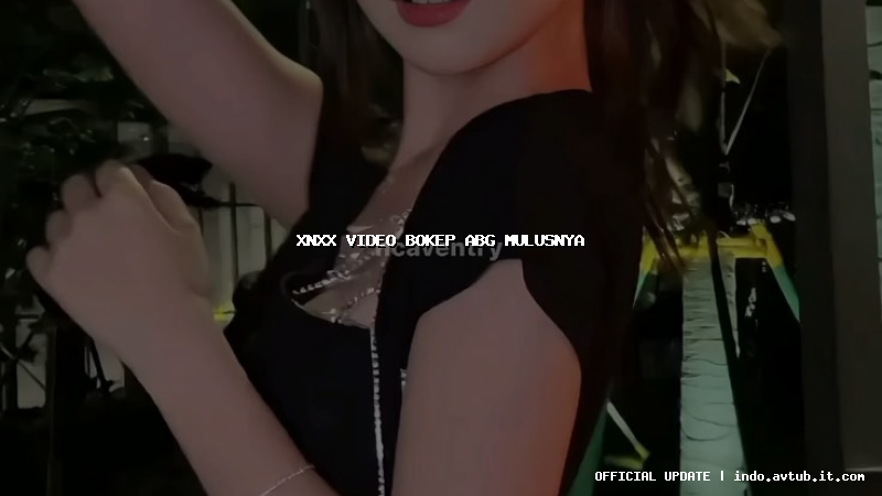 xnxx video bokep abg mulusnya xnxx video bokep abg mulusnya