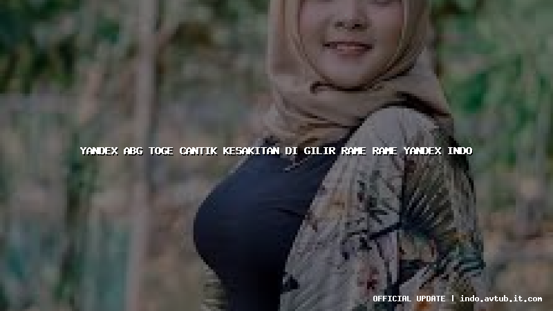 yandex abg toge cantik kesakitan di gilir rame rame yandex indo