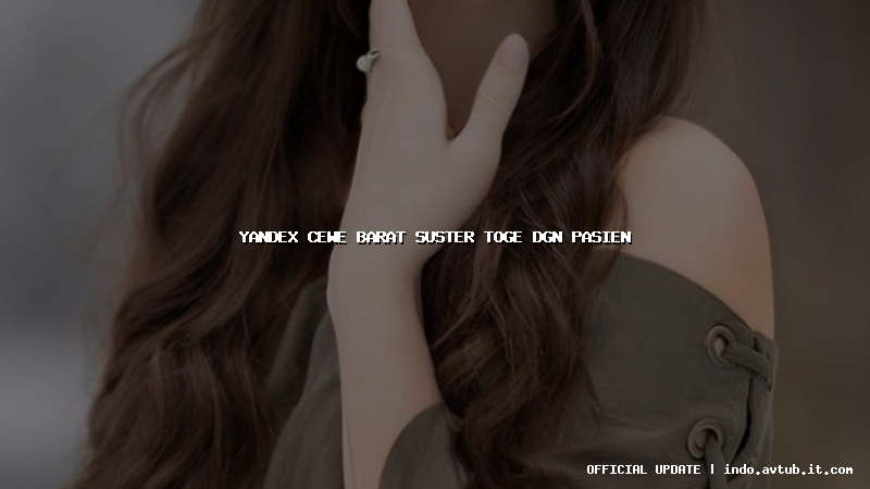 yandex cewe barat suster toge dgn pasien