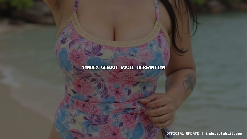 yandex genjot bocil bergantian